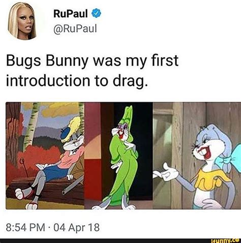 Bugs Bunny Was My Rst Introduction To Drag 8 54 Pm 04 Apr18 Bugs Bunny Was My Rst Introduction To Drag 8 54 Pm 04 Apr18