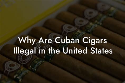 Why Are Cuban Cigars Illegal